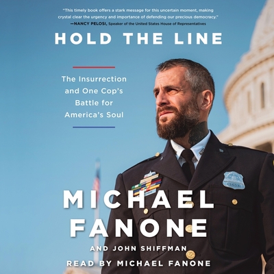 Hold the Line: The Insurrection and One Cop's Battle for America's Soul By Michael Fanone, Michael Fanone (Read by), John Shiffman (Contribution by) Cover Image