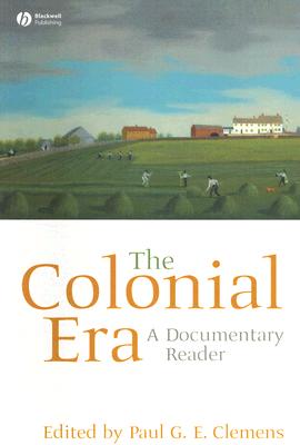 The Colonial Era: A Documentary Reader (Uncovering the Past: Documentary Readers in American History)