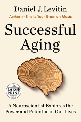 Successful Aging: A Neuroscientist Explores the Power and Potential of Our Lives By Daniel J. Levitin Cover Image