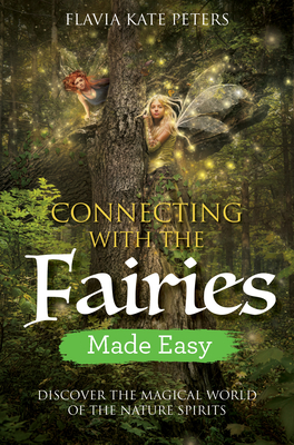 Connecting with the Fairies Made Easy: Discover the Magical World of the Nature Spirits Cover Image