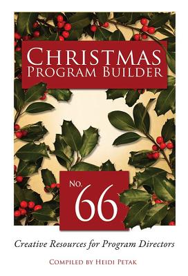 Christmas Program Builder #66: Creative Resources for Program Directors By Heidi Petak Cover Image