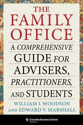 The Family Office: A Comprehensive Guide for Advisers, Practitioners, and Students By William I. Woodson, Edward V. Marshall Cover Image