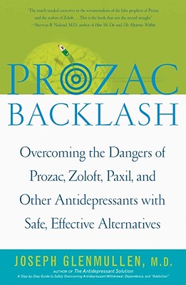 Prozac Backlash: Overcoming the Dangers of Prozac, Zoloft, Paxil, and Other Antidepressants with Safe, Effective Alternatives cover