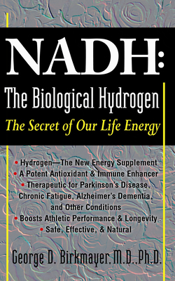NADH: The Biological Hydrogen: The Secret of Our Life Energy By George D. Birkmayer Cover Image