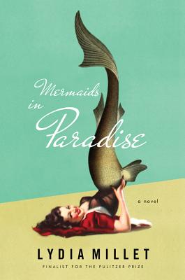Mermaids in Paradise: A Novel By Lydia Millet Cover Image