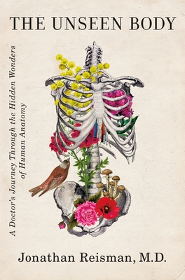 The Unseen Body: A Doctor's Journey Through the Hidden Wonders of Human Anatomy By Jonathan Reisman Cover Image