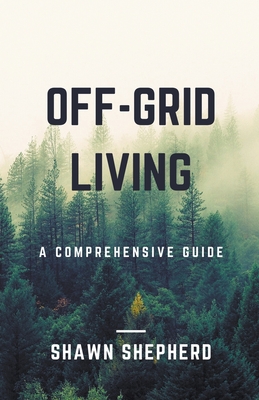 Off-Grid Living: A Comprehensive Guide Cover Image