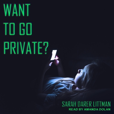 Want to Go Private? Lib/E By Sarah Darer Littman, Amanda Dolan (Read by) Cover Image