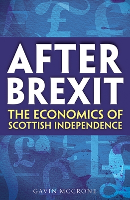 After Brexit: The Economics of Scottish Independence By Gavin McCrone Cover Image