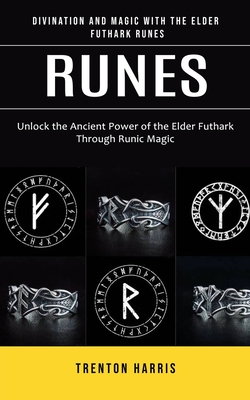 Runes: Divination and Magic With the Elder Futhark Runes (Unlock the Ancient Power of the Elder Futhark Through Runic Magic) Cover Image