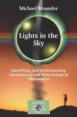 Lights in the Sky: Identifying and Understanding Astronomical and Meteorological Phenomena (Patrick Moore Practical Astronomy) Cover Image
