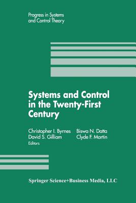 Systems and Control in the Twenty-First Century (Progress in Systems and Control Theory #22) By Christopher I. Byrnes, Biswa N. Datta, Clyde F. Martin Cover Image