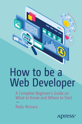 How to Be a Web Developer: A Complete Beginner's Guide on What to Know and Where to Start Cover Image