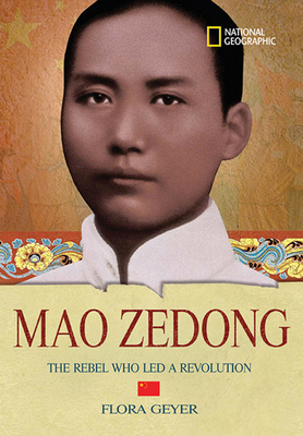 World History Biographies: Mao Zedong: The Rebel Who Led a Revolution (National Geographic World History Biographies)