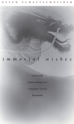 Immortal Wishes: Labor and Transcendence on a Japanese Sacred Mountain Cover Image
