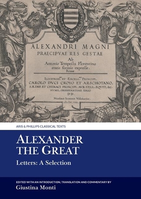 Alexander the Great: Letters: A Selection (Aris & Phillips Classical Texts) Cover Image
