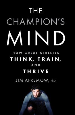 The Champion's Mind: How Great Athletes Think, Train, and Thrive Cover Image