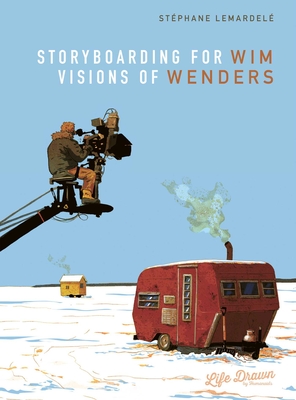 Storyboarding for Wim Wenders: Visions of Wenders By Stéphane Lemardelé, Nanette McGuinness (Translated by) Cover Image