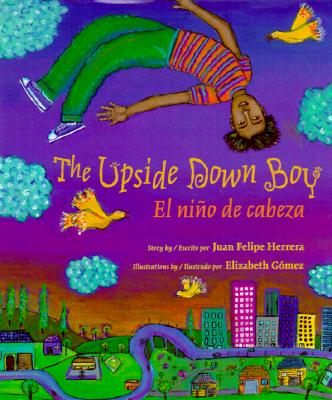 The Upside Down Boy/El Nino de Cabeza By Juan Felipe Herrera, Elizabeth Gomez (Illustrator) Cover Image