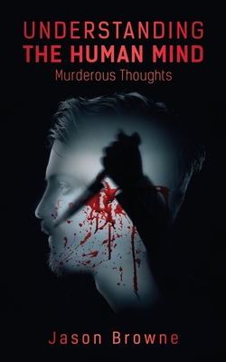 Understanding the Human Mind Murderous Thoughts By Jason Browne Cover Image