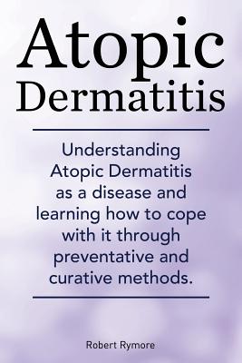 Atopic Dermatitis. Understanding Atopic Dermatitis as a disease and learning how to cope with it through preventative and curative methods. Cover Image