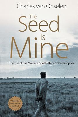 The Seed Is Mine: The Life of Kas Maine, A South African Sharecropper By Charles Van Onselen Cover Image