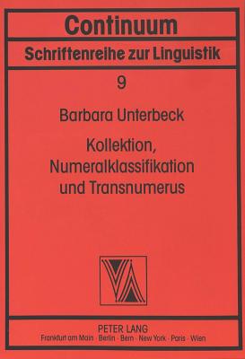 Kollektion, Numerialklassifikation Und Transnumerus: Eine Typologische Studie Zum Koreanischen (Continuum #9) By Hansjakob Seiler (Editor), Barbara Unterbeck Cover Image
