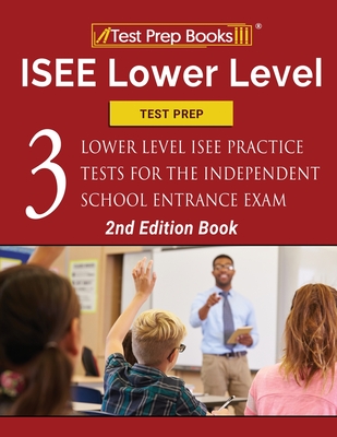 ISEE Lower Level Test Prep: Three Lower Level ISEE Practice Tests for the Independent School Entrance Exam [2nd Edition Book] By Tpb Publishing Cover Image