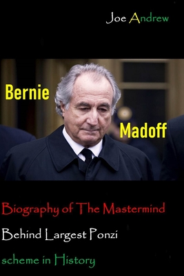 Bernie Madoff: Biography of The Mastermind Behind Largest Ponzi scheme in History