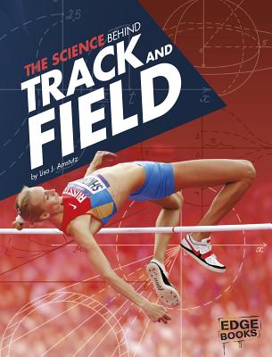 The Science Behind Track and Field (Science of the Summer Olympics) By Lisa J. Amstutz Cover Image