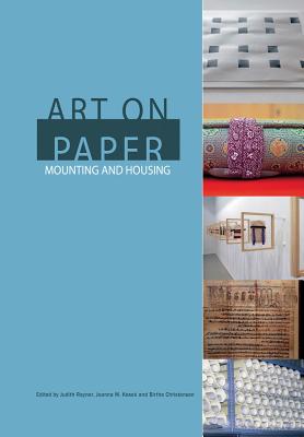 Art on Paper: Mounting and Housing By Judith Rayner (Editor), Joanna M. Kosek (Editor), Birthe Christensen (Editor) Cover Image