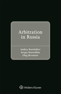 Arbitration in Russia By Andrey Kotelnikov, Sergey Kurochkin, Oleg Skvortsov Cover Image