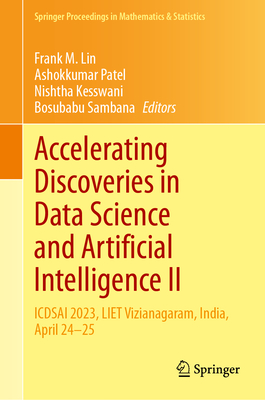 Accelerating Discoveries in Data Science and Artificial Intelligence II: Icdsai 2023, Liet Vizianagaram, India, April 24-25 (Springer Proceedings in Mathematics & Statistics #438)