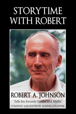 Storytime with Robert: Robert A. Johnson Tells His Favorite Stories and Myths By Robert A. Johnson, Nonnie Cullipher (Compiled by) Cover Image