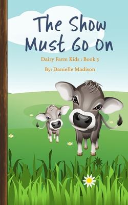 The Show Must Go On: Dairy Farm Kids Books: 3 Cover Image