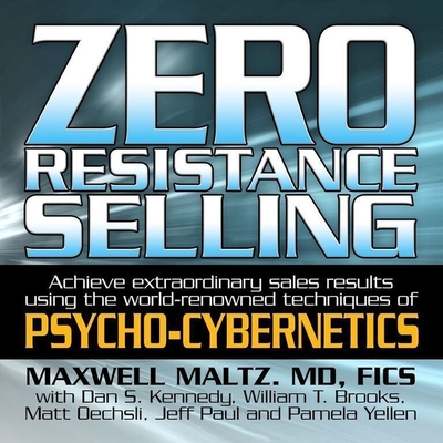 Zero Resistance Selling: Achieve Extraordinary Sales Results Using the World-Renowned Techniques of Psycho-Cybernetics Cover Image