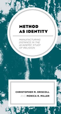Method as Identity: Manufacturing Distance in the Academic Study of Religion (Religion and Race)