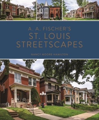 A. A. Fischer's St. Louis Streetscapes By Nancy Moore Hamilton Cover Image