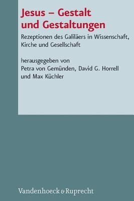 Jesus - Gestalt Und Gestaltungen: Rezeptionen Des Galilaers in Wissenschaft, Kirche Und Gesellschaft (Novum Testamentum Et Orbis Antiquus / Studien Zur Umwelt Des #100)