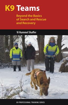 K9 Teams: Beyond the Basics of Search and Rescue and Recovery (K9 Professional Training) By VI Hummel Shaffer Cover Image