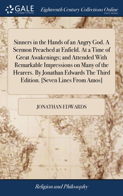 Sinners in the Hands of an Angry God. A Sermon Preached at Enfield. At a Time of Great Awakenings; and Attended With Remarkable Impressions on Many of By Jonathan Edwards Cover Image