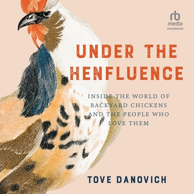 Under the Henfluence: Inside the World of Backyard Chickens and the People Who Love Them Cover Image