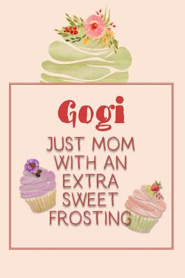 Gogi Just Mom with an Extra Sweet Frosting: Personalized Notebook for the Sweetest Woman You Know By Nana's Grand Books Cover Image