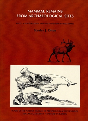 Mammal Remains from Archaeological Sites: Southeastern and Southwestern United States (Papers of the Peabody Museum #56) By Stanley J. Olsen Cover Image