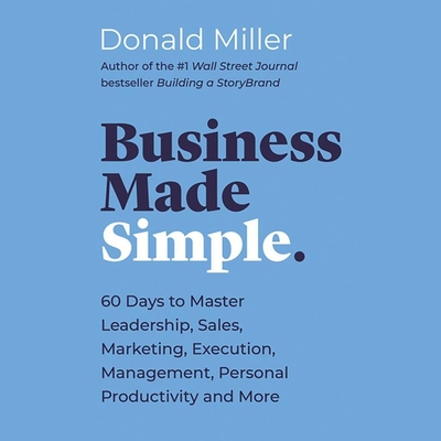 Business Made Simple: 60 Days to Master Leadership, Sales, Marketing, Execution, Management, Personal Productivity and More Cover Image