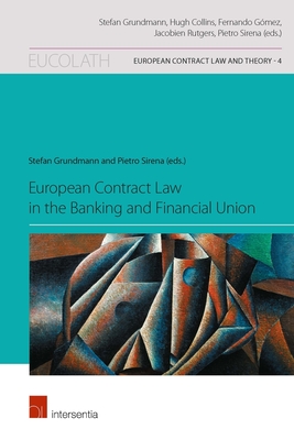 European Contract Law in the Banking and Financial Union (European Contract Law and Theory #4)