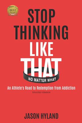 Stop Thinking Like That: No Matter What: An Athlete's Road to Redemption from Addiction Cover Image