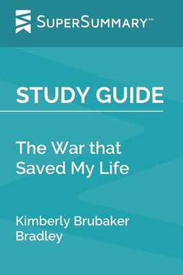 Study Guide: The War that Saved My Life by Kimberly Brubaker Bradley (SuperSummary) Cover Image