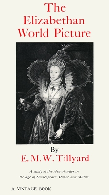 The Elizabethan World Picture: A Study of the Idea of Order in the Age of Shakespeare, Donne and Milton By Eustace M. Tillyard Cover Image