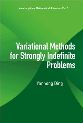 Variational Methods for Strongly Indefinite Problems (Interdisciplinary Mathematical Sciences #7) By Yanheng Ding Cover Image